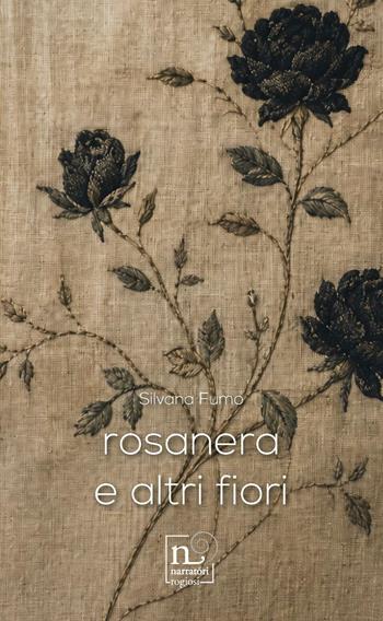 Rosanera e altri fiori - Silvana Fumo - Libro Rogiosi 2026, Narratori Rogiosi | Libraccio.it