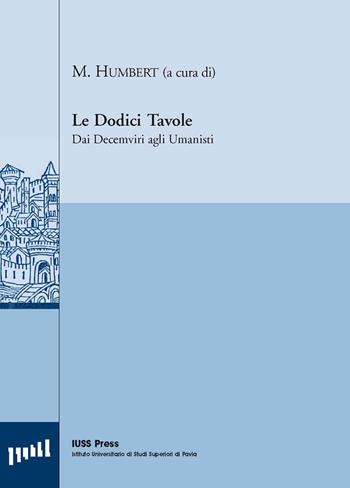 Le dodici tavole. Dai decemviri agli umanisti  - Libro Pavia University Press 2005, Pubblicazioni del CEDANT | Libraccio.it
