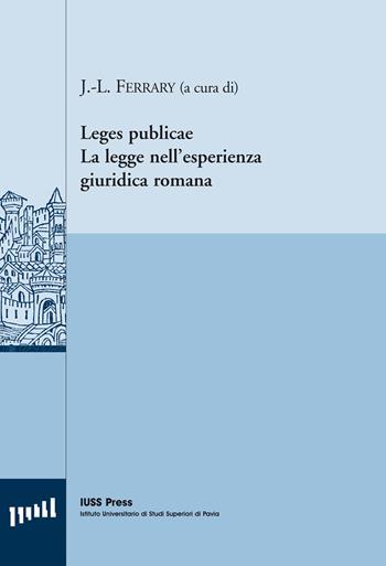 Leges publicae. La legge nell'esperienza giuridica romana. Ediz. italiana, inglese e francese  - Libro Pavia University Press 2011, Pubblicazioni del CEDANT | Libraccio.it
