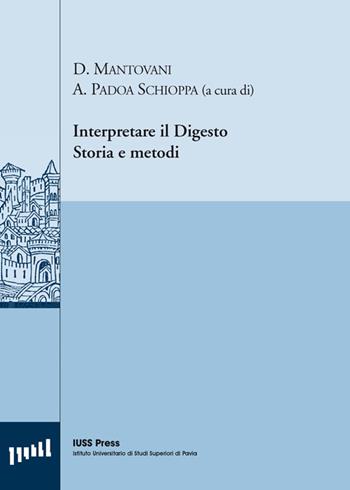 Interpretare il digesto. Storia e metodi. Ediz. multilingue  - Libro Pavia University Press 2014, Pubblicazioni del CEDANT | Libraccio.it