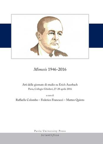 Mimesis 1946-2016. Atti delle giornate di studio su Erich Auerbach (Pavia, Collegio Ghislieri, 27-28 aprile 2016)  - Libro Pavia University Press 2018, Scientifica | Libraccio.it