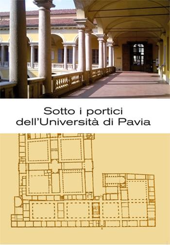 Sotto i portici dell'Università di Pavia. Itinerario tra lapidi e monumenti - Luisa Erba - Libro Pavia University Press 2019 | Libraccio.it