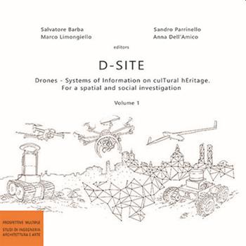 D-Site. Drones. Systems of information on culTural hEritage. For a spatial and social investigation. Vol. 1  - Libro Pavia University Press 2020, Prospettive multiple. Studi di Ingegneria, Architettura e Arte | Libraccio.it