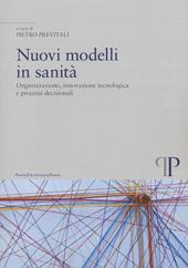 Nuovi modelli in sanità. Organizzazione, innovazione tecnologica e processi decisionali