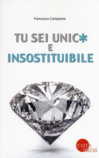 Tu sei unic* e insostituibile - Francesco Campione - Libro Taita Press 2015 | Libraccio.it