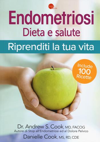 Endometriosi. Dieta e salute. Riprenditi la tua vita - Andrew S. Cook, Danielle Cook - Libro Taita Press 2018 | Libraccio.it