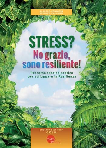 Stress? No grazie, sono resiliente! - Alfredo Formosa, Stefano Pallanti - Libro Taita Press 2019, Self help | Libraccio.it
