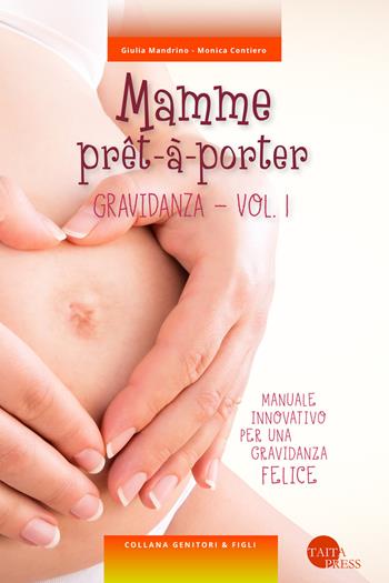 Mamme prêt-à-porter. Vol. 1: Gravidanza. - Giulia Mandrino, Monica Contiero - Libro Taita Press 2019, Genitori & figli | Libraccio.it