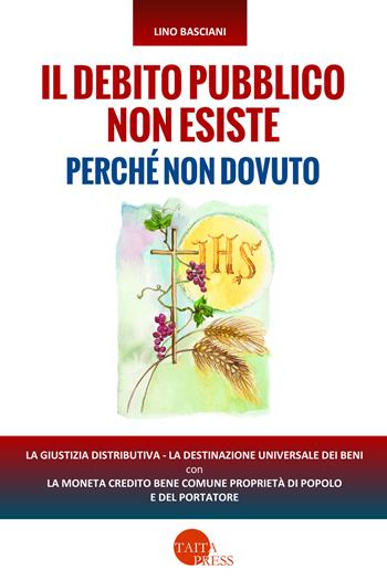 Il debito pubblico non esiste perché non dovuto - Lino Basciani - Libro Taita Press 2019 | Libraccio.it