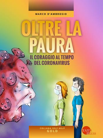 Oltre la paura. Il coraggio al tempo del coronavirus - Marco D'Ambrosio - Libro Taita Press 2020, Self help. Gold | Libraccio.it