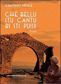 Che bellu stu cantu ri sti puisii - Sebastiano Artale - Libro Libreria Editrice Urso 2015, Araba Fenice. Collana di poesia | Libraccio.it