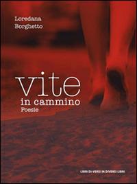 Vite in cammino - Loredana Borghetto - Libro Libreria Editrice Urso 2015, Araba Fenice. Collana di poesia | Libraccio.it