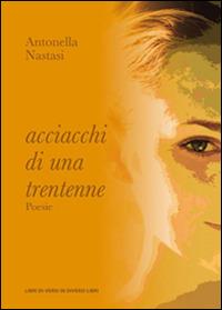 Acciacchi di una trentenne - Antonella Nastasi - Libro Libreria Editrice Urso 2015, Araba Fenice. Collana di poesia | Libraccio.it