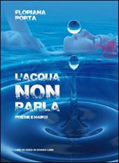 L' acqua non parla. Poesie e haiku