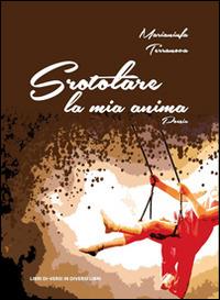 Srotolare la mia anima - Marianinfa Terranova - Libro Libreria Editrice Urso 2015, Araba Fenice. Collana di poesia | Libraccio.it