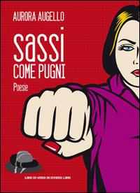 Sassi come pugni - Aurora Augello - Libro Libreria Editrice Urso 2016, Araba Fenice. Collana di poesia | Libraccio.it