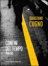 Confini del tempo - Sebastiano Cugno - Libro Libreria Editrice Urso 2016, Araba Fenice. Collana di poesia | Libraccio.it