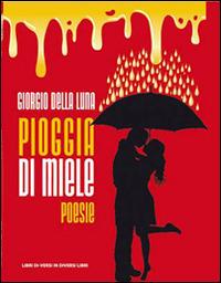 Pioggia di miele - Giorgio Della Luna - Libro Libreria Editrice Urso 2016 | Libraccio.it