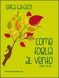 Come foglia al vento. Poesie e tilljód - Erica Gavazzi - Libro Libreria Editrice Urso 2016, Araba Fenice. Collana di poesia | Libraccio.it