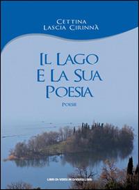 Il lago e la sua poesia - Cettina Lascia Cirinnà - Libro Libreria Editrice Urso 2016, Araba Fenice. Collana di poesia | Libraccio.it