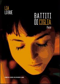 Battiti di ciglia - Lia Lo Bue - Libro Libreria Editrice Urso 2016, Araba Fenice. Collana di poesia | Libraccio.it