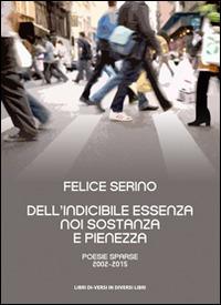 Dell'indicibile essenza noi sostanza e pienezza - Felice Serino - Libro Libreria Editrice Urso 2016, Araba Fenice. Collana di poesia | Libraccio.it