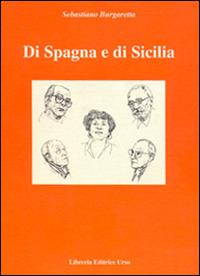 Di Spagna e di Sicilia - Sebastiano Burgaretta - Libro Libreria Editrice Urso 2001, Mneme | Libraccio.it