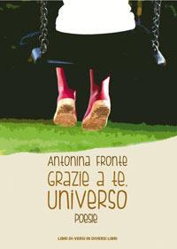 Grazie a te universo - Antonina Fronte - Libro Libreria Editrice Urso 2017, Araba Fenice. Collana di poesia | Libraccio.it
