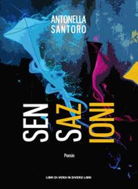 Sensazioni - Antonella Santoro - Libro Libreria Editrice Urso 2017, Araba Fenice. Collana di poesia | Libraccio.it