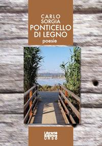 Ponticello di legno - Carlo Sorgia - Libro Libreria Editrice Urso 2018, Araba Fenice. Collana di poesia | Libraccio.it