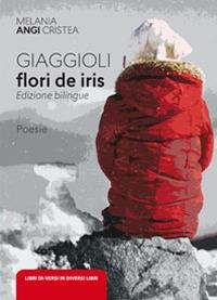 Gaggioli. Flori de iris. Ediz. romena e italiana - Melania Cristea Angi - Libro Libreria Editrice Urso 2019, Araba Fenice. Collana di poesia | Libraccio.it