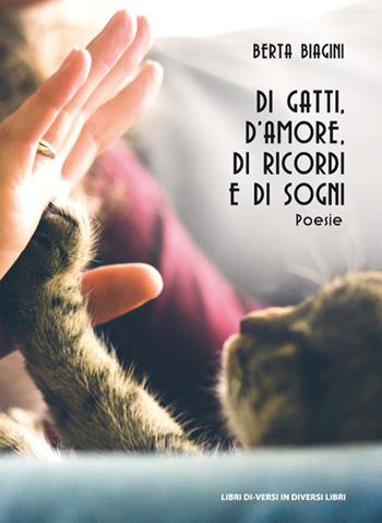 Di gatti, d'amore, di ricordi e di sogni - Berta Biagini - Libro Libreria Editrice Urso 2019, Araba Fenice. Collana di poesia | Libraccio.it