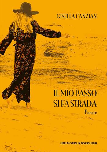 Il mio passo si fa strada - Gisella Canzian - Libro Libreria Editrice Urso 2019, Araba Fenice. Collana di poesia | Libraccio.it