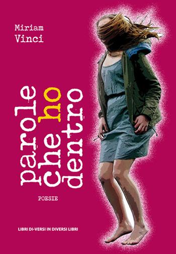 Parole che ho dentro - Miriam Vinci - Libro Libreria Editrice Urso 2019, Araba Fenice. Collana di poesia | Libraccio.it