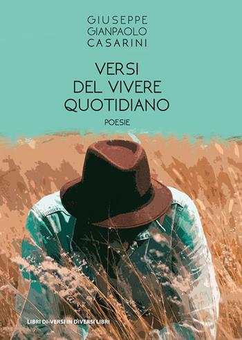 Versi del vivere quotidiano - Giuseppe Gianpaolo Casarini - Libro Libreria Editrice Urso 2020, Araba Fenice. Collana di poesia | Libraccio.it