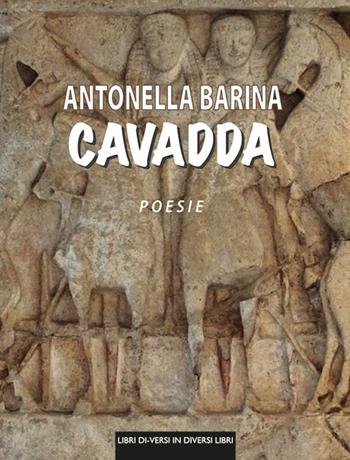 Cavadda - Antonella Barina - Libro Libreria Editrice Urso 2021, Araba Fenice. Collana di poesia | Libraccio.it