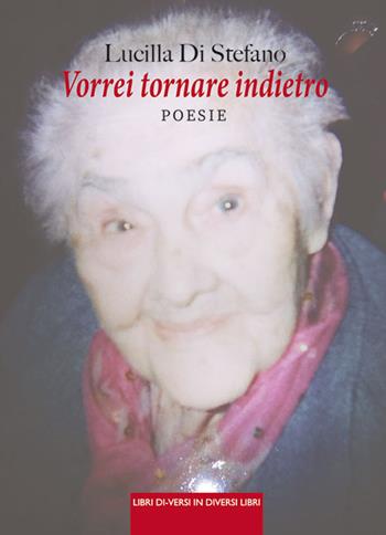 Vorrei tornare indietro - Lucilla Di Stefano - Libro Libreria Editrice Urso 2021, Araba Fenice. Collana di poesia | Libraccio.it