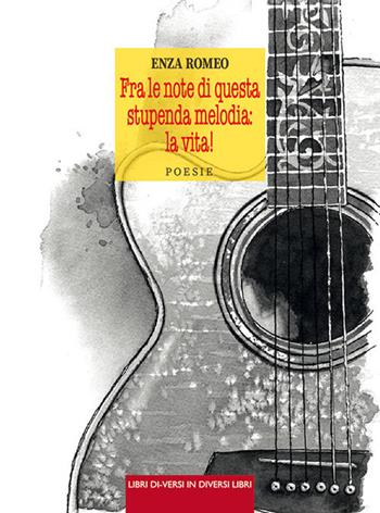 Fra le note di questa stupenda melodia: la vita! - Enza Romeo - Libro Libreria Editrice Urso 2021, Araba Fenice. Collana di poesia | Libraccio.it