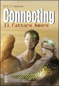Connecting. Il fattore amore - G.E.F. Carbone - Libro Corvino Edizioni 2014 | Libraccio.it