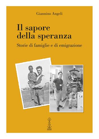 Il sapore della speranza. Storie di famiglie e di emigrazione - Giannino Angeli - Libro Corvino Edizioni 2017 | Libraccio.it