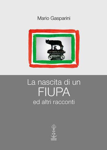 La nascita di un Fiupa ed altri racconti - Mario Gasparini - Libro Corvino Edizioni 2017 | Libraccio.it