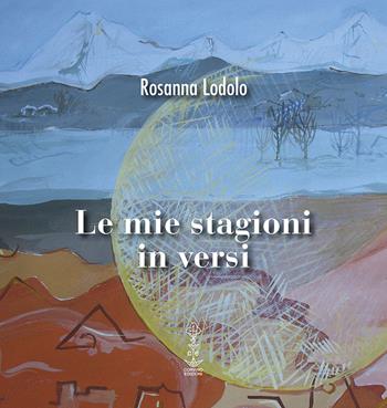 Le mie stagioni in versi - Rosanna Lodolo - Libro Corvino Edizioni 2017 | Libraccio.it