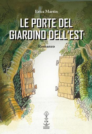 Le porte del giardino dell'est - Erica Martin - Libro Corvino Edizioni 2017 | Libraccio.it