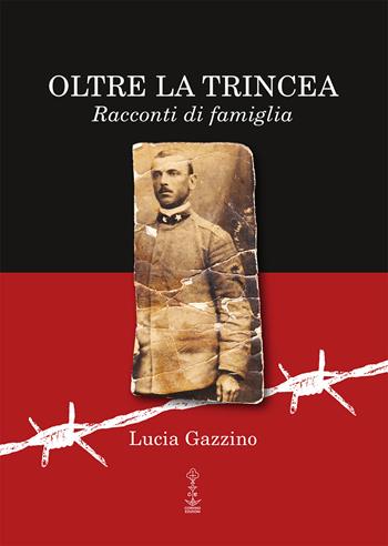 Oltre la trincea. Racconti di famiglia - Lucia Gazzino - Libro Corvino Edizioni 2018 | Libraccio.it
