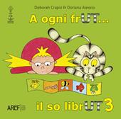 A ogni frUT... il so librUT. Ediz. illustrata. Vol. 3