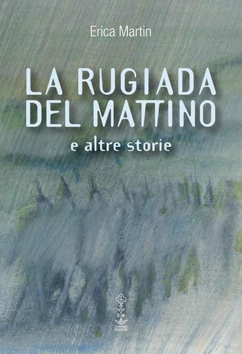 La rugiada del mattino e altre storie - Erica Martin - Libro Corvino Edizioni 2020 | Libraccio.it