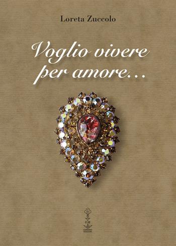 Voglio vivere per amore - Loreta Zuccolo - Libro Corvino Edizioni 2020 | Libraccio.it