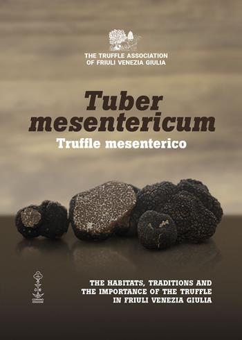 Tuber mesentericum - Truffle mesenterico. The habitats, traditions and the importance of the truffle in Friuli Venezia Giulia  - Libro Corvino Edizioni 2020 | Libraccio.it