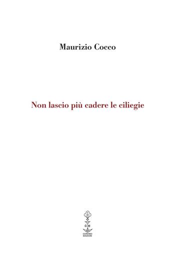 Non lascio più cadere le ciliegie. Ediz. italiana e inglese - Maurizio Cocco - Libro Corvino Edizioni 2023 | Libraccio.it