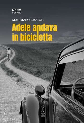 Adele andava in bicicletta - Maurizia Cussigh - Libro Corvino Edizioni 2023 | Libraccio.it